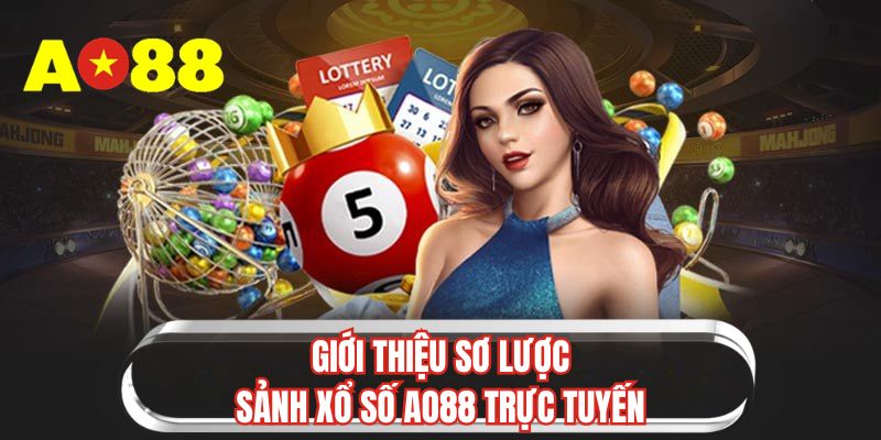 Giới thiệu sơ lược sảnh xổ số AO88 trực tuyến