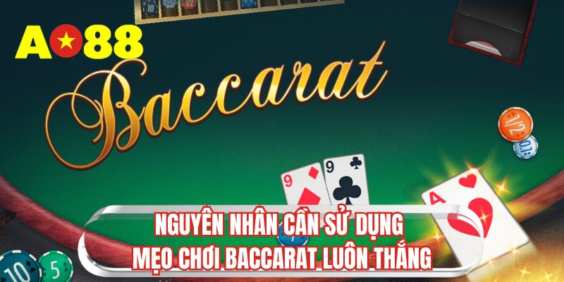 Nguyên nhân cần sử dụng mẹo chơi baccarat luôn thắng