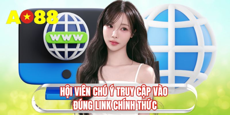 Hội viên chú ý truy cập vào đúng link chính thức 