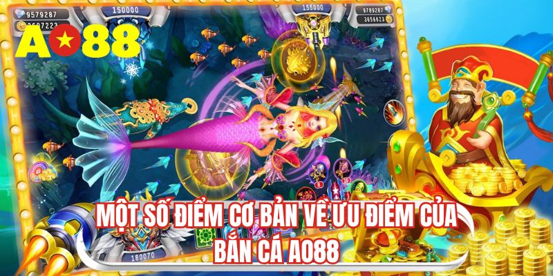 Một số điểm cơ bản về ưu điểm của bắn cá AO88 